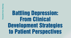 Battling Depression: From Clinical Development Strategies to Patient Perspectives